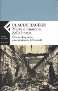 Morte e rinascita delle lingue. Diversità linguistica come patrimonio dell'umanità - Jean-Claude Hagège - copertina