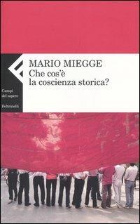 Che cos'è la coscienza storica? - Mario Miegge - copertina