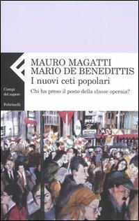 I nuovi ceti popolari. Chi ha preso il posto della classe operaia? - Mauro Magatti,Mario De Benedittis - copertina