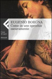 Come in uno specchio oscuramente - Eugenio Borgna - Libro - Feltrinelli -  Campi del sapere | IBS