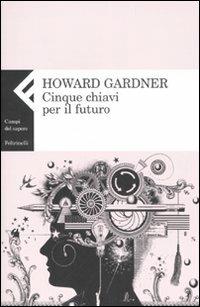 Cinque chiavi per il futuro - Howard Gardner - copertina