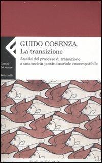 La transizione. Analisi del processo di transizione a una società postindustriale ecocompatibile - Guido Cosenza - copertina