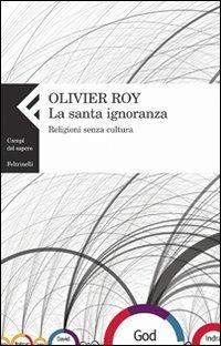 La santa ignoranza. Religioni senza cultura - Olivier Roy - copertina