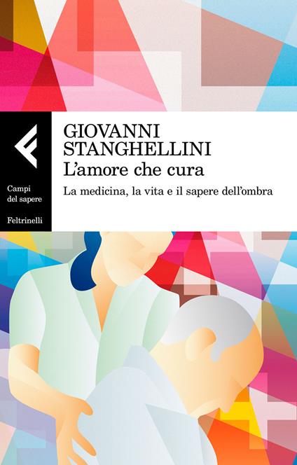 L'amore che cura. La medicina, la vita e il sapere dell'ombra - Giovanni Stanghellini - copertina