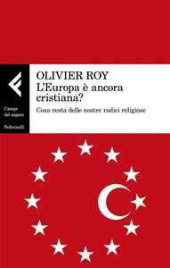 Image of L' Europa è ancora cristiana? Cosa resta delle nostre radici religiose