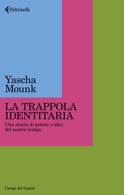 La trappola identitaria. Una storia di potere e idee nel nostro tempo - Yascha Mounk - copertina