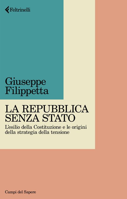 La Repubblica senza Stato. L'esilio della Costituzione e le origini della strategia della tensione - Giuseppe Filippetta - copertina