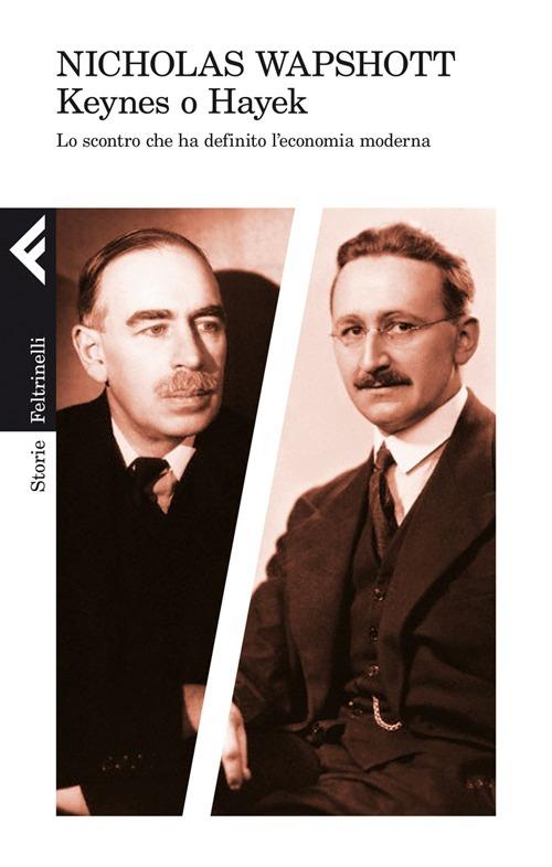 Keynes o Hayek. Lo scontro che ha definito l'economia moderna - Nicholas Wapshott - copertina