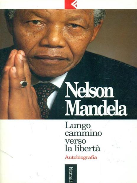 Lungo cammino verso la libertà. Autobiografia - Nelson Mandela - Libro -  Feltrinelli - Serie bianca | IBS