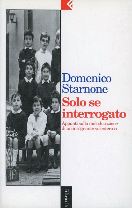 Solo se interrogato. Appunti sulla maleducazione di un insegnante volenteroso - Domenico Starnone - copertina