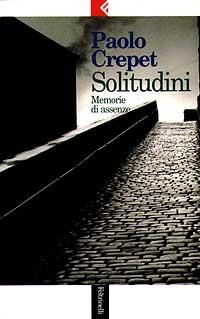 Solitudini. Memorie di assenze - Paolo Crepet - Libro - Feltrinelli - Serie  bianca