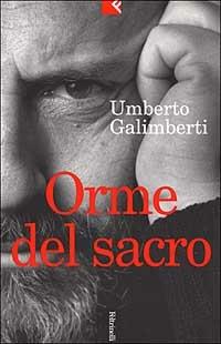 Orme del sacro. Il cristianesimo e la desacralizzazione del sacro - Umberto Galimberti - copertina