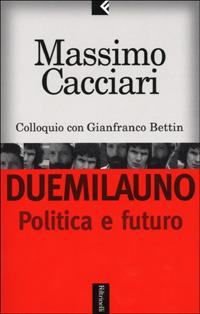 Duemilauno. Politica e futuro - Massimo Cacciari,Gianfranco Bettin - copertina