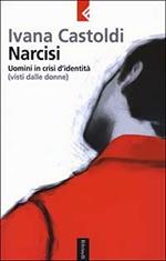 Narcisi. Uomini in crisi d'identità (visti dalle donne)