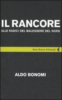 Il rancore. Alle radici del malessere del nord - Aldo Bonomi - copertina