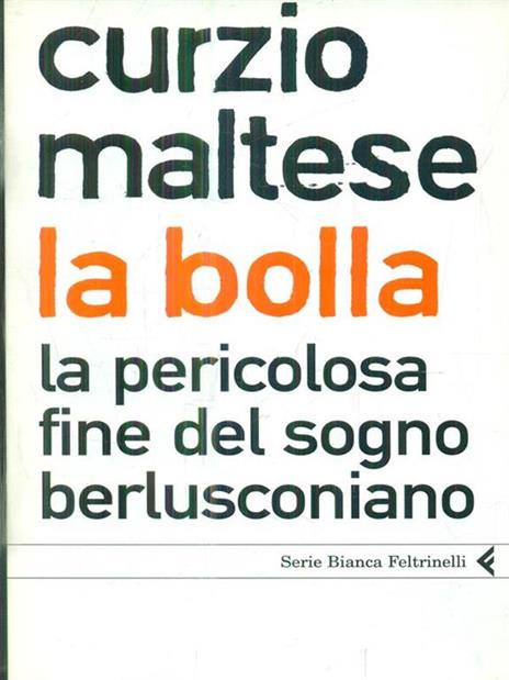 La bolla. La pericolosa fine del sogno berlusconiano - Curzio Maltese - copertina