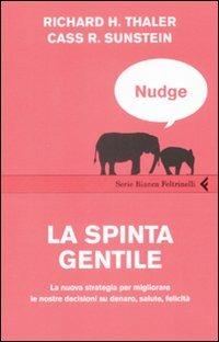 Nudge. La spinta gentile. La nuova strategia per migliorare le nostre decisioni su denaro, salute, felicità - Richard H. Thaler,Cass R. Sunstein - copertina