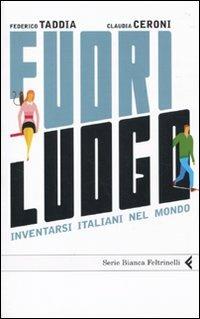 Fuori luogo. Inventarsi italiani nel mondo - Federico Taddia,Claudia Ceroni - copertina