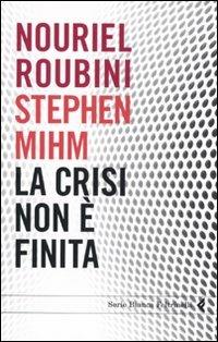 La crisi non è finita - Nouriel Roubini,Stephen Mihm - copertina