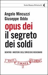 Opus Dei. Il segreto dei soldi. Dentro i misteri dell'omicidio Roveraro - Angelo Mincuzzi,Giuseppe Oddo - copertina