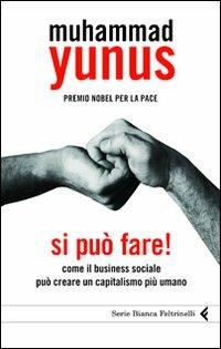 Si può fare! Come il business sociale può creare un capitalismo più umano - Muhammad Yunus - copertina