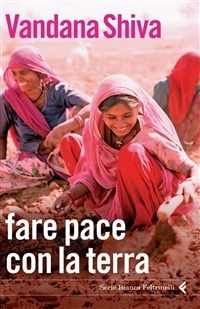 Fare la pace con la terra - Vandana Shiva - Libro - Feltrinelli - Serie  bianca | IBS