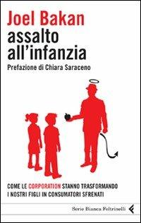 Assalto all'infanzia. Come le corporation stanno trasformando i nostri figli in consumatori sfrenati - Joel Bakan - copertina