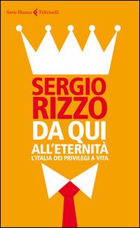 Da qui all'eternità. L'Italia dei privilegi a vita - Sergio Rizzo - 4