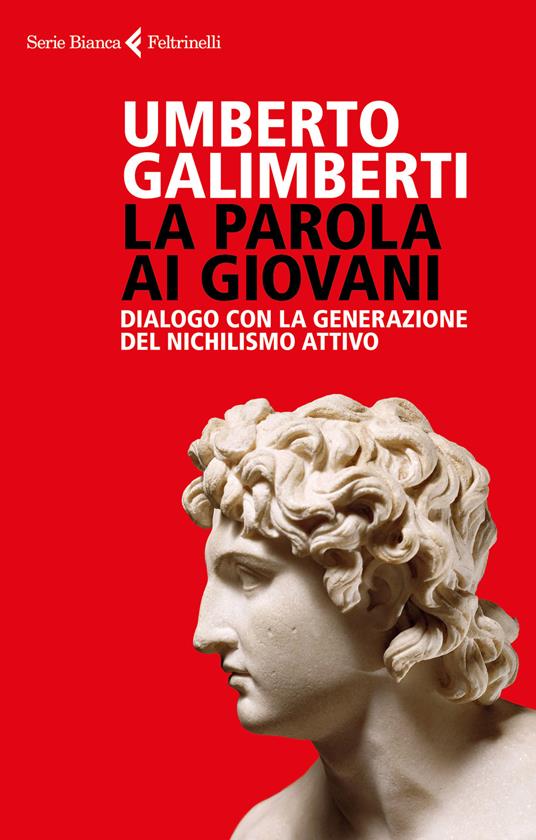 La parola ai giovani. Dialogo con la generazione del nichilismo attivo - Umberto Galimberti - copertina