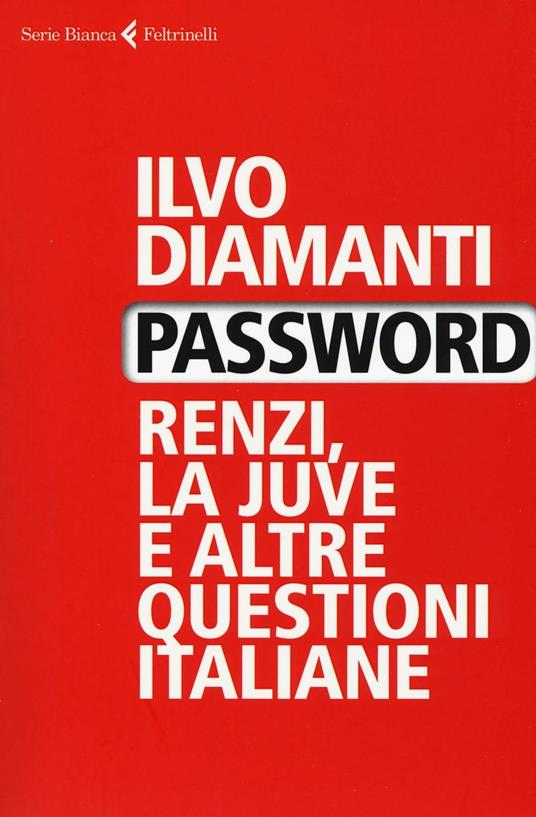 Password. Renzi, la Juve e altre questioni italiane - Ilvo Diamanti - copertina