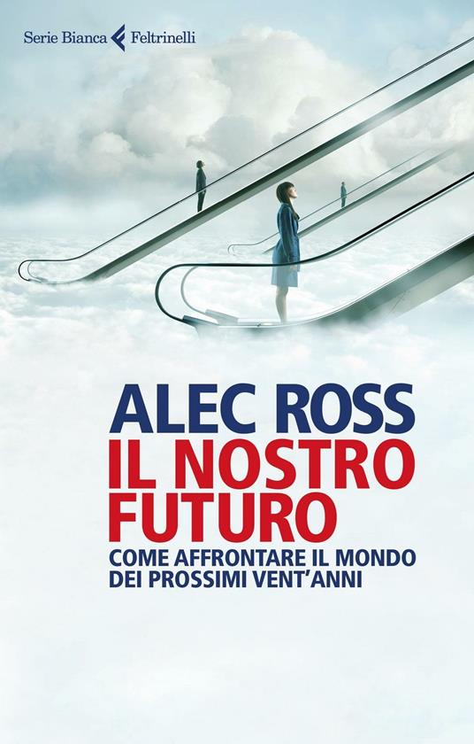 Il nostro futuro. Come affrontare il mondo dei prossimi vent'anni - Alec Ross - copertina