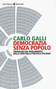 Democrazia senza popolo. Cronache dal parlamento sulla crisi della politica italiana