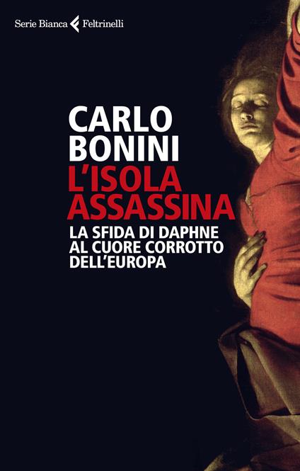 L'isola assassina. La sfida di Daphne al cuore corrotto dell'Europa - Carlo Bonini - copertina