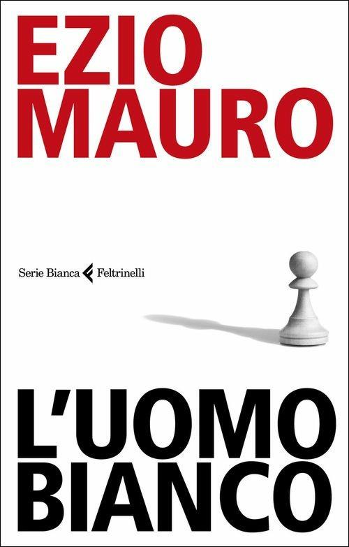 L' uomo bianco - Ezio Mauro - copertina