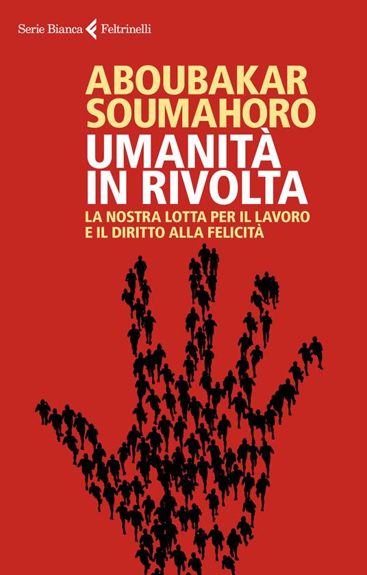 Umanità in rivolta. La nostra lotta per il lavoro e il diritto alla felicità - Soumahoro Aboubakar - copertina