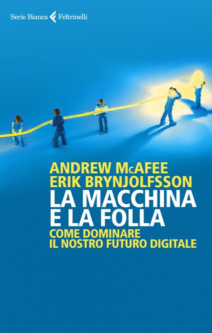 La macchina e la folla. Come dominare il nostro futuro digitale - Erik Brynjolfsson,Andrew McAfee - copertina