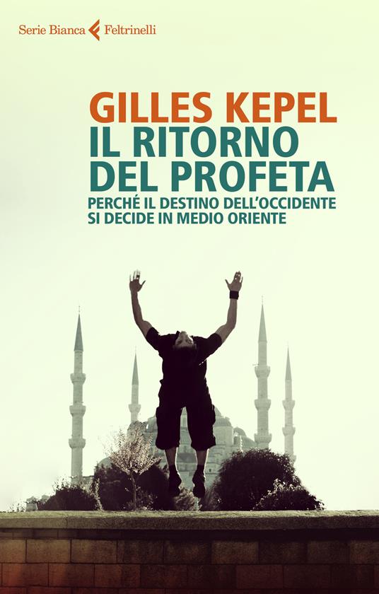 Il ritorno del profeta. Perché il destino dell'Occidente si decide in Medio Oriente - Gilles Kepel - copertina