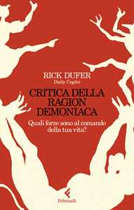 Libro Critica della ragion demoniaca. Quali forze sono al comando della tua vita? Rick DuFer