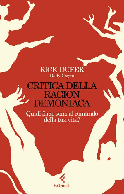 Critica della ragion demoniaca. Quali forze sono al comando della tua vita? - Rick DuFer - copertina