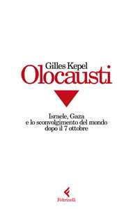 Libro Olocausti. Israele, Gaza e lo sconvolgimento del mondo dopo il 7 ottobre Gilles Kepel