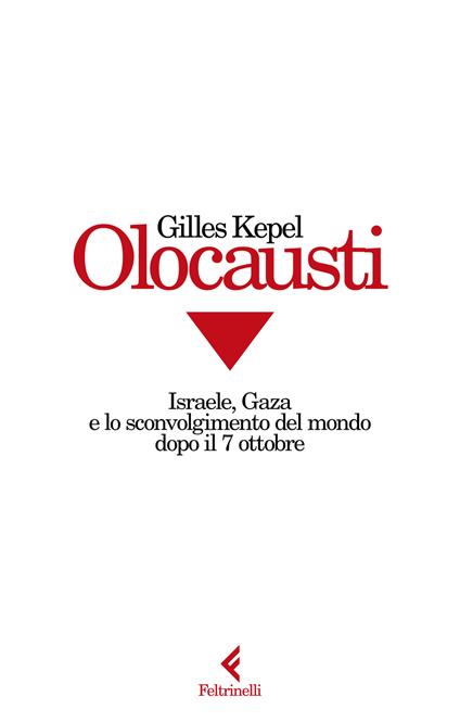 Olocausti. Israele, Gaza e lo sconvolgimento del mondo dopo il 7 ottobre - Gilles Kepel - copertina