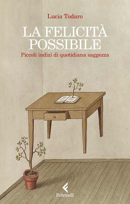 La felicità possibile. Piccoli indizi di quotidiana saggezza - Lucia Todaro - copertina