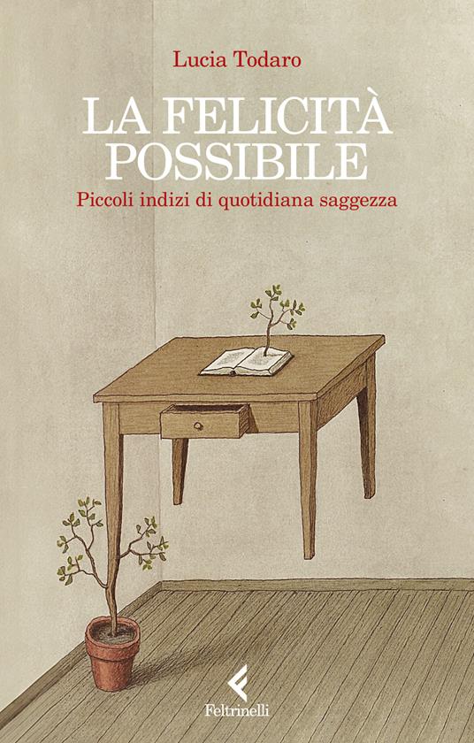 La felicità possibile. Piccoli indizi di quotidiana saggezza - Lucia Todaro - copertina