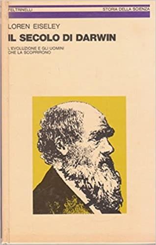 Il secolo di Darwin. L'evoluzione e gli uomini che la scoprirono - Eiseley - copertina