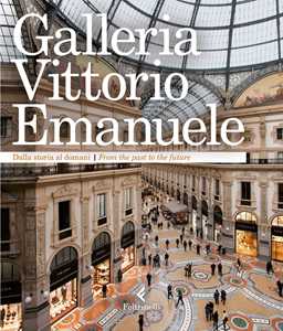 Galleria Vittorio Emanuele. Dalla storia al domani. Ediz. italiana e inglese