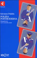 Polizia postmoderna. Etnografia del nuovo controllo sociale