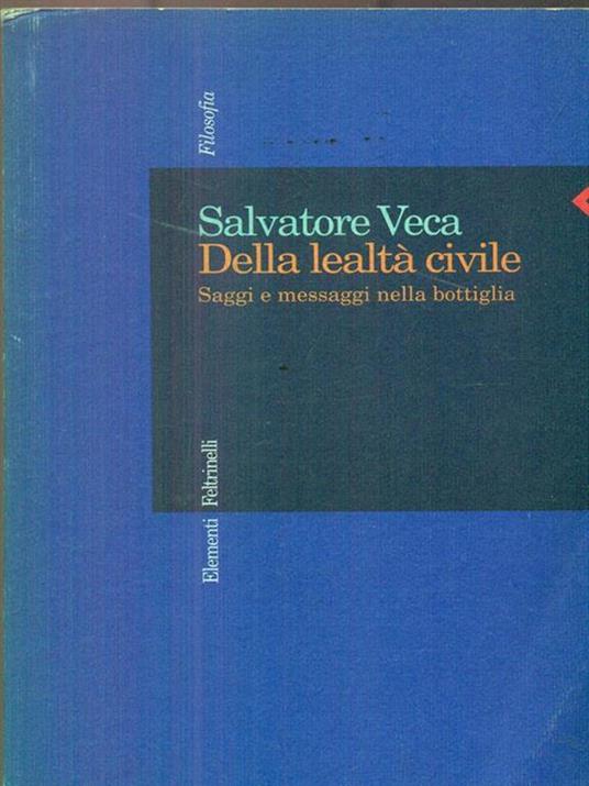 Della lealtà civile. Saggi e messaggi nella bottiglia - Salvatore Veca - 3