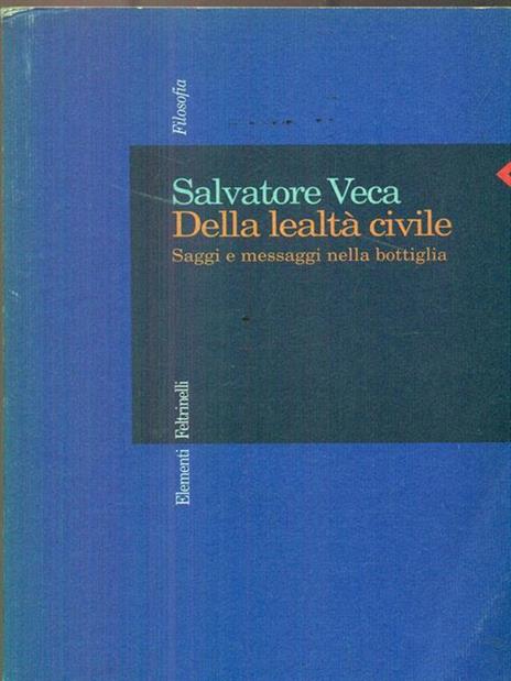 Della lealtà civile. Saggi e messaggi nella bottiglia - Salvatore Veca - copertina