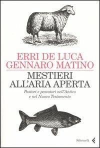 Mestieri all'aria aperta. Pastori e pescatori nell'Antico e nel Nuovo Testamento - Erri De Luca,Gennaro Matino - copertina