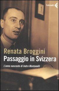 Passaggio in Svizzera. L'anno nascosto di Indro Montanelli - Renata Broggini - copertina